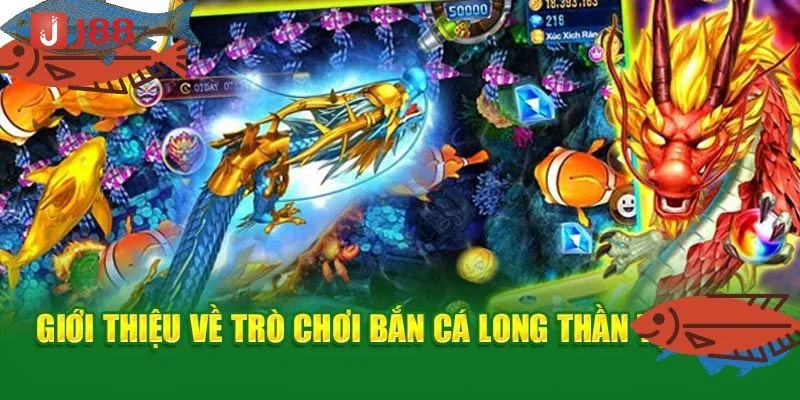 Game săn cá Long Thần tại J88 đem đến cho bet thủ không gian cược vui vẻ.