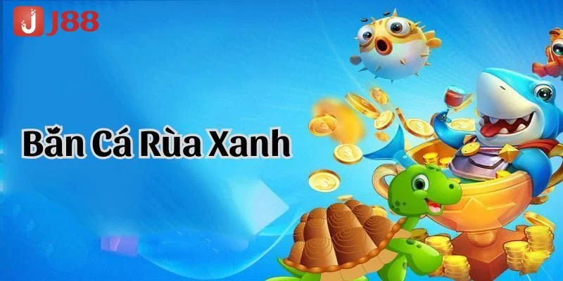 Bắn Cá Rùa Xanh J88 - Săn Cá Khủng Đổi Thưởng Mỗi Ngày