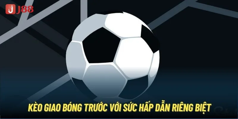  Một số kinh nghiệm bắt kèo giao quả bóng trước cực kỳ hiệu quả