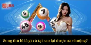 Song Thủ Lô Là Gì? J88 Tiết Lộ Mẹo Bắt Lô Đẹp Trong Ngày