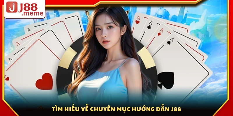 Khám phá chi tiết chuyên mục Hướng dẫn J88