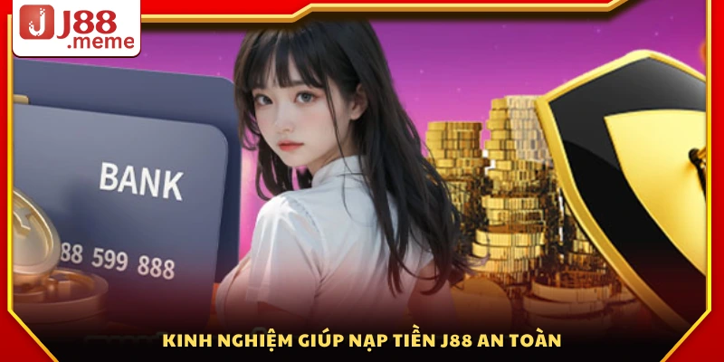 Mẹo hay để nạp tiền J88 bảo mật và hiệu quả